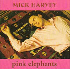 Mick Harvey - Pink Elephants